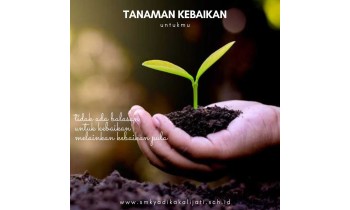 TANAMAN KEBAIKAN, CANDU UNTUK TERUS BERBUAT BAIK